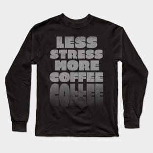 Less Stress more Coffee Long Sleeve T-Shirt